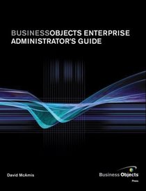 BusinessObjects Enterprise Administrator's Guide (Business Objects Press)