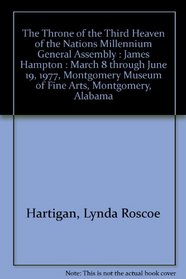 The Throne of the Third Heaven of the Nations Millennium General Assembly : James Hampton : March 8 through June 19, 1977, Montgomery Museum of Fine Arts, Montgomery, Alabama