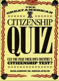 The Great American Citizenship Quiz: Can You Pass Your Own Country's Citizenship Test? (Turtleback School & Library Binding Edition)