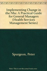Implementing Change in the Nhs: A Practical Guide for General Managers (Health Services Management Series)