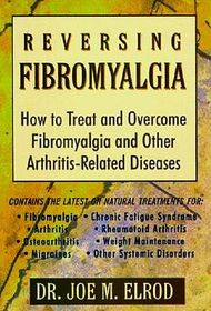 Reversing Fibromyalgia: How to Treat and Overcome Fibromyalgia and Other Arthritis-Related Diseases