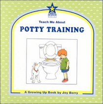 Teach Me About Potty Training: A Growing Up Book (Teach Me About, 32)