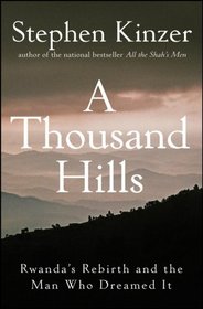 A Thousand Hills: Rwanda's Rebirth and the Man Who Dreamed It