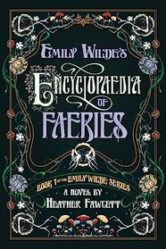 Emily Wilde's Encyclopaedia of Faeries: Book 1 of the Emily Wilde Series (Emily Wilde, 1)