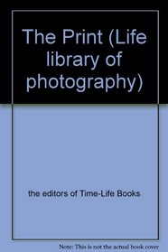 The Print (Life Library of Photography)