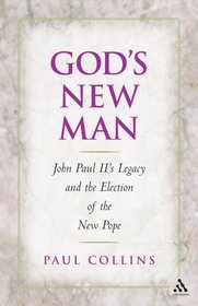God's New Man: The Election of Benedict XVI And the Legacy of John Paul II