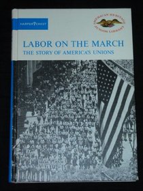Labor on the March: The Story of America's Unions (American Heritage Junior Library)