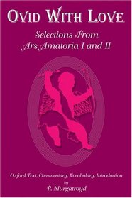 Ovid With Love: Selections from Ars Amatoria Books I and II