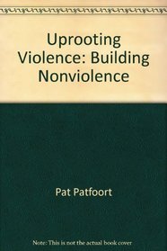Uprooting Violence: Building Nonviolence