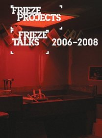 Frieze Projects & Frieze Talks 2006-2008