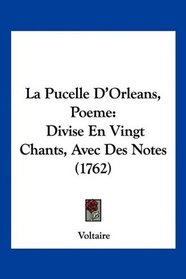 La Pucelle D'Orleans, Poeme: Divise En Vingt Chants, Avec Des Notes (1762) (French Edition)