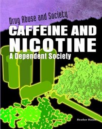 Caffeine and Nicotine: A Dependent Society (Drug Abuse and Society)