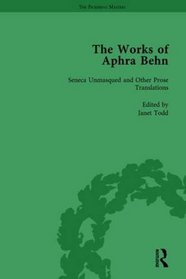 The Works of Aphra Behn: Seneca Unmask'd and Other Prose Translated v. 4 (Pickering Masters)