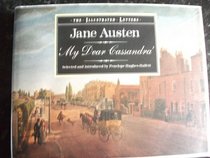 My Dear Cassandra: Selections from the Letters of Jane Austen (The Illustrated Letters)