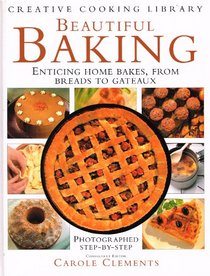 Beautiful Baking: Enticing Home Bakes from Breads to Gateaux (Creative Cooking Library)