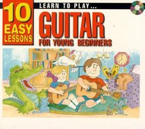 LEARN TO PLAY GUITAR FOR YOUNG BEGINNERS: 10 EASY LESSON