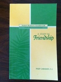 A Study in Friendship: Saint Robert Southwell and Henry Garnet (Series II--Modern Scholarly Studies Abut the Jesuits, Englis)