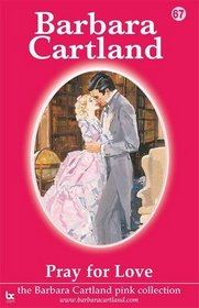 Pray for Love (The Barbara Cartland Pink Collection)