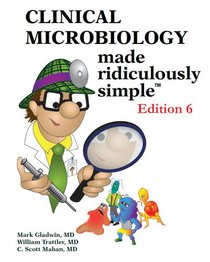 Clinical Microbiology Made Ridiculously Simple (Ed. 6) (Medmaster Ridiculously Simple)