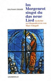Im Morgenrot singst du neue Lied : Gedichte zu Glasmalereien von Marc Chagall (German)