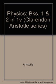 Physics: Bks. 1 & 2 in 1v (Clarendon Aristotle series)