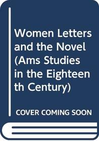 Women Letters and the Novel (Ams Studies in the Eighteenth Century)