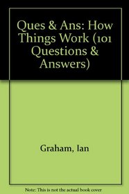 How Things Work (101 Questions & Answers)