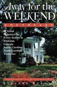 Away for the Weekend (R): Southeast -- Revised and Updated Edition : Great Getaways for Every Season in Alabama, Georgia, North Carolina, South Carol ina and Tennessee