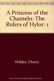 A Princess of the Chameln: The Rulers of Hylor (Wilder, Cherry. Rulers of Hylor, V. 1.)