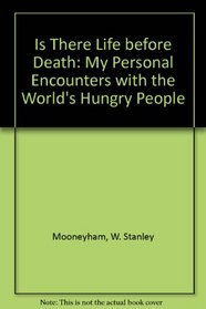 Is there life before death?: My personal encounters with the world's hungry people