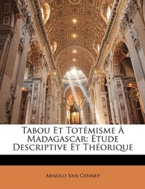Tabou Et Totmisme  Madagascar: tude Descriptive Et Thorique (French Edition)
