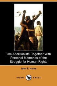 The Abolitionists: Together With Personal Memories of the Struggle for Human Rights (Dodo Press)