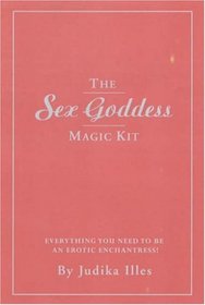 The Sex Goddess Magic Kit: Everything You Need to Be an Erotic Enchantress!