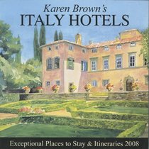 Karen Brown's Italy Hotels, Revised Edition: Exceptional Places to Stay & Itineraries 2008 (Karen Brown's Italy Hotels)