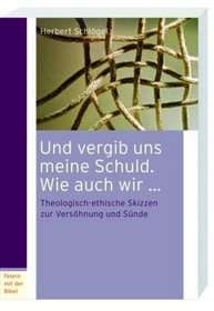 Und vergib uns meine Schuld. Wie auch wir...