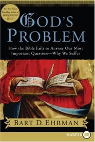 God's Problem: How the Bible Fails to Answer Our Most Important Question--Why We Suffer (Larger Print)