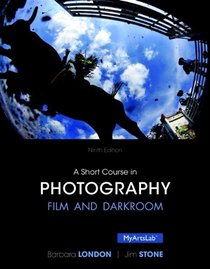 A Short Course in Photography: Film and Darkroom Plus NEW MyArtsLab with Pearson eText -- Access Card Package (9th Edition)