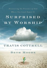 Surprised by Worship: Discovering the Presence of God Where You Least Expect It