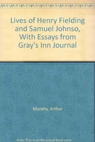 Lives of Henry Fielding and Samuel Johnso, With Essays from Gray's Inn Journal