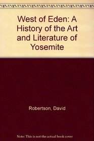 West of Eden: A History of the Art and Literature of Yosemite