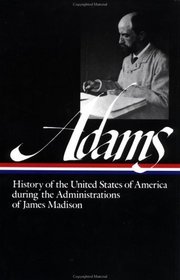 Adams: History of the United States during the Administrations of Madison : Volume 2 (Library of America)