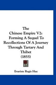 The Chinese Empire V2: Forming A Sequel To Recollections Of A Journey Through Tartary And Thibet (1855)