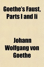 Goethe's Faust, Parts I and Ii