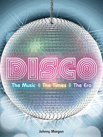 Disco: The Music, The Times, The Era