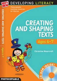 Creating and Shaping Texts: Ages 6-7 (100% New Developing Literacy)