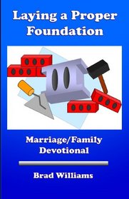 Laying a Proper Foundation: Marriage/Family Devotional