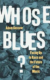 Whose Blues?: Facing Up to Race and the Future of the Music
