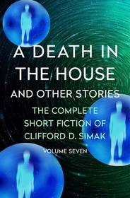 A Death in the House: And Other Stories (The Complete Short Fiction of Clifford D. Simak)