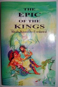 The Epic of the Kings: Shah-Nama, the National Epic of Persia (Unesco Collection of Representative Works: Persian Heritage Series)