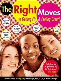The Right Moves: A Girl's Guide to Getting Fit and Feeling Good